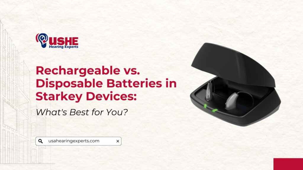 Rechargeable vs. Disposable Batteries in Starkey Devices What's Best for You